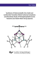 Synthesis_of_heterometallic_zinc-gold_and_lanthanide-transition_metal_carbonyl_complexes_and_reactivity_study_of_pentaphosphaferrocene_towards_low-valent_main_group_species