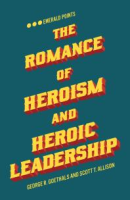 The_romance_of_heroism_and_heroic_leadership