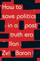 How_to_save_politics_in_a_post-truth_era