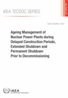 Ageing_Management_of_Nuclear_Power_Plants_during_Delayed_Construction_Periods__Extended_Shutdown_and_Permanent_Shutdown_Prior_to_Decommissioning