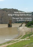 How_Did_the_Persian_King_of_Kings_Get_His_Wine__the_Upper_Tigris_in_Antiquity__C__700_BCE_to_636_CE_